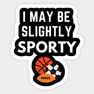 I May Be Slightly Sporty Shirt Sticker